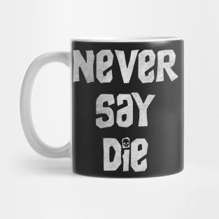 Never say die Mug